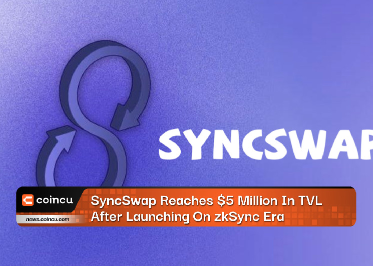 SyncSwap достигает 5 миллионов долларов в TVL после запуска в эпоху zkSync