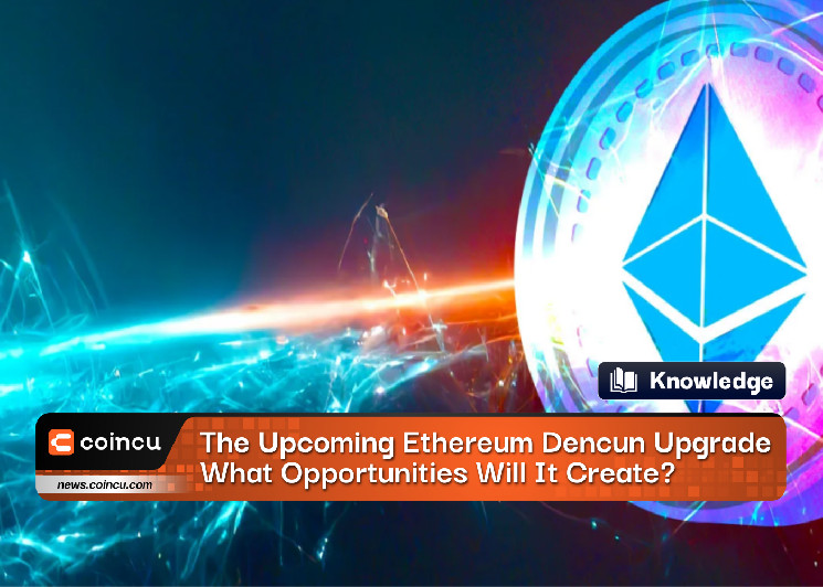 Предстоящее обновление Ethereum Dencun Какие возможности оно создаст?