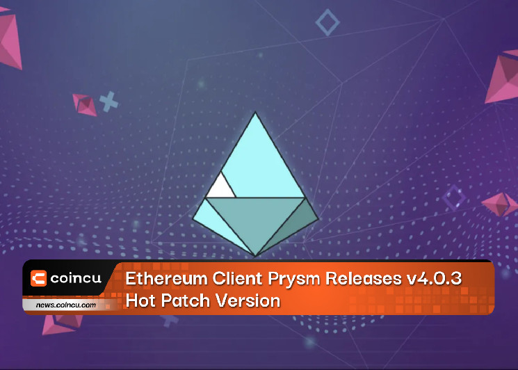 Клиент Ethereum Prysm выпускает версию горячего исправления v4.0.3