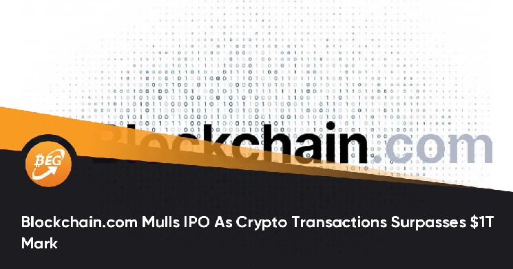 Blockchain.com Mulls IPO As Crypto Transactions Surpasses ...