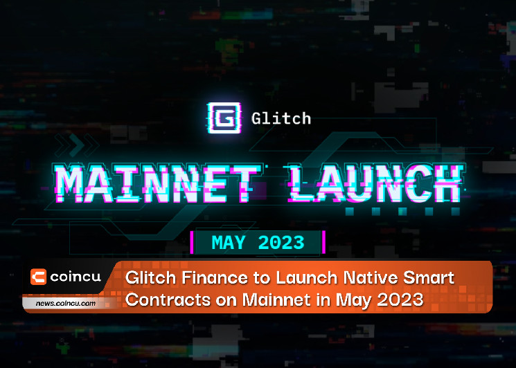 Glitch Finance запустит собственные смарт-контракты в основной сети в мае 2023 года